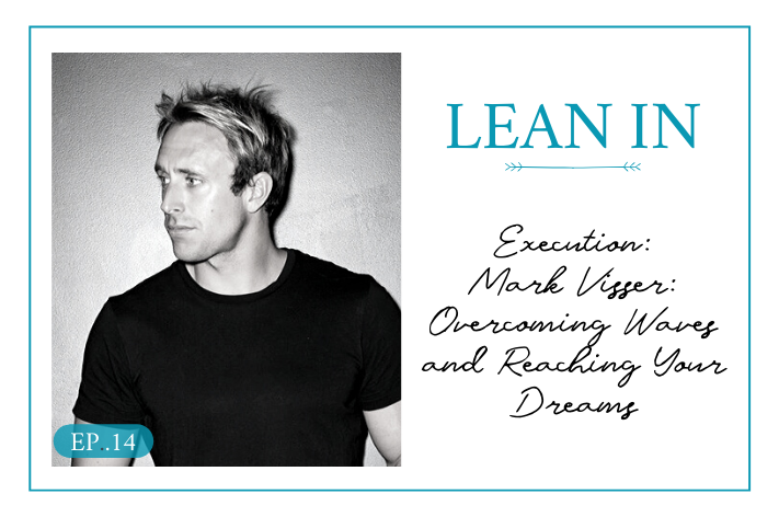 Lean In 14: Execution Mark Visser: Overcoming Waves and Reaching Your Dreams