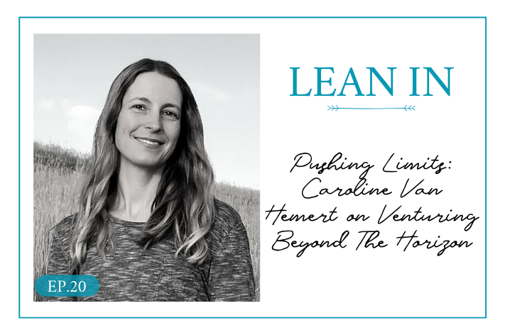 Lean In 20: Pushing Limits: Caroline Van Hemert on Venturing Beyond The Horizon