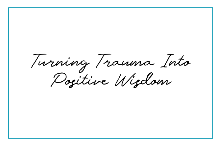 Turning trauma into positive wisdom