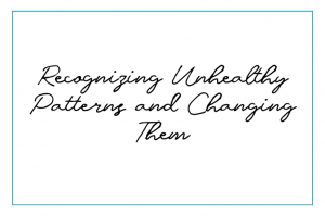 Recognizing unhealthy patterns and changing them